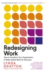 Redesigning Work : How to Transform Your Organisation and Make Hybrid Work for Everyone - Book