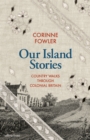 Our Island Stories : Country Walks through Colonial Britain - Book