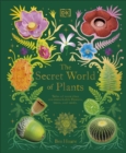 The Secret World of Plants : Tales of More Than 100 Remarkable Flowers, Trees, and Seeds - Book