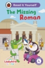 Ladybird Class The Missing Roman: Read It Yourself - Level 4 Fluent Reader - Book