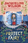 Project Fairy : Discover a brand new magical adventure from Jacqueline Wilson - Book