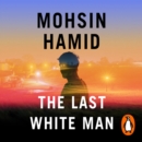 The Last White Man : The New York Times Bestseller 2022 - eAudiobook