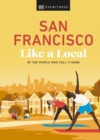 San Francisco Like a Local : By the People Who Call It Home - Book