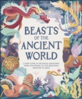 Beasts of the Ancient World : A Kids’ Guide to Mythical Creatures, from the Sphinx to the Minotaur, Dragons to Baku - Book