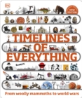 Timelines of Everything : From Woolly Mammoths to World Wars - Book