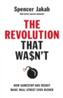 The Revolution That Wasn't : How GameStop and Reddit Made Wall Street Even Richer - eBook