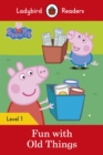 Ladybird Readers Level 1 - Peppa Pig - Fun with Old Things (ELT Graded Reader) - eBook