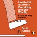 How to Fail at Almost Everything and Still Win Big : Kind of the Story of My Life - eAudiobook