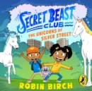 Secret Beast Club: The Unicorns of Silver Street - eAudiobook