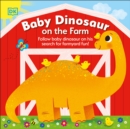 Baby Dinosaur on the Farm : Follow Baby Dinosaur and his Search for Farmyard Fun! - eBook