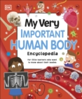 My Very Important Human Body Encyclopedia : For Little Learners Who Want to Know About Their Bodies - Book