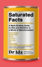 Saturated Facts : A Myth-Busting Guide to Diet and Nutrition in a World of Misinformation - Book
