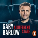 A Different Stage : The remarkable and intimate life story of Gary Barlow told through music - eAudiobook