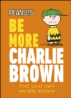 Peanuts Be More Charlie Brown : Find Your Own Worldly Wisdom - eBook