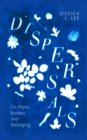 Dispersals : On Plants, Borders and Belonging - Book