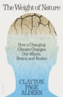 The Weight of Nature : How a Changing Climate Changes Our Minds, Brains and Bodies - Book