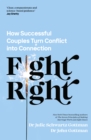 Fight Right : How Successful Couples Turn Conflict into Connection - Book