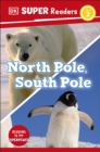 DK Super Readers Level 2 North Pole, South Pole - Book