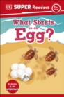 DK Super Readers Pre-Level What Starts in an Egg? - Book