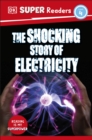 DK Super Readers Level 4 The Shocking Story of Electricity - Book
