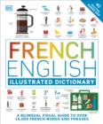 French English Illustrated Dictionary : A Bilingual Visual Guide to Over 10,000 French Words and Phrases - Book