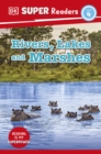 DK Super Readers Level 4 Rivers, Lakes and Marshes - Book