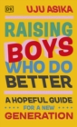 Raising Boys Who Do Better : A Hopeful Guide for a New Generation - Book