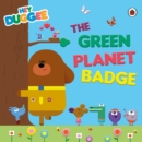Hey Duggee: The Green Planet Badge - Book