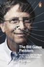 The Bill Gates Problem : Reckoning with the Myth of the Good Billionaire - Book