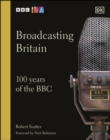 Broadcasting Britain : 100 Years of the BBC - eBook