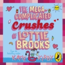 The Mega-Complicated Crushes of Lottie Brooks - eAudiobook