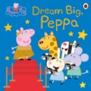 Peppa Pig: Dream Big, Peppa! - Book