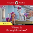 Ladybird Readers Beginner Level – My Little Pony – Where is Sunny’s Lantern? (ELT Graded Reader) - Book