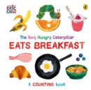 The Very Hungry Caterpillar Eats Breakfast : A counting book - Book