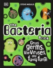 The Bacteria Book (New Edition) : Gross Germs, Vile Viruses and Funky Fungi - Book