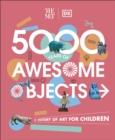 The Met 5000 Years of Awesome Objects : A History of Art for Children - eBook