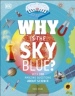 Why Is the Sky Blue? : With 200 Amazing Questions About Science - eBook