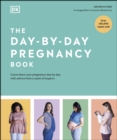 The Day-by-Day Pregnancy Book : Count Down Your Pregnancy Day by Day with Advice from a Team of Experts - eBook