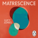 Matrescence : On the Metamorphosis of Pregnancy, Childbirth and Motherhood - eAudiobook