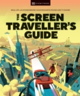The Screen Traveller's Guide : Real-life Locations Behind Your Favourite Movies and TV Shows - Book