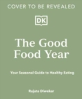 The Good Food Year : Your Seasonal Guide to Healthy Eating - Book