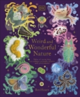 Weird and Wonderful Nature : Tales of More Than 100 Unique Animals, Plants, and Phenomena - Book