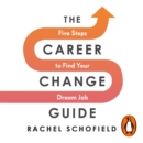 The Career Change Guide : Five Steps to Finding Your Dream Job - eAudiobook