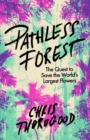 Pathless Forest : The Quest to Save the World’s Largest Flowers - Book