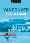 Vancouver Like a Local : By the People Who Call It Home - Book