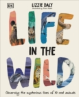 Life in the Wild : Observing the Mysterious Lives of 10 Real Animals - Book