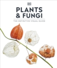 Plants and Fungi : The Definitive Visual Guide - Book