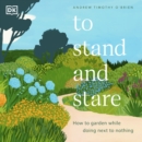 To Stand and Stare : How to Garden While Doing Next to Nothing - eAudiobook