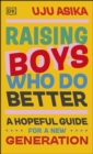 Raising Boys Who Do Better : A Hopeful Guide for a New Generation - eBook