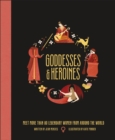 Goddesses and Heroines : Meet More Than 80 Legendary Women From Around the World - eBook